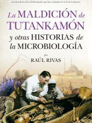 LA MALDICIÓN DE TUTANKAMÓN Y OTRAS HISTORIAS DE LA MICROBIOLOGÍA