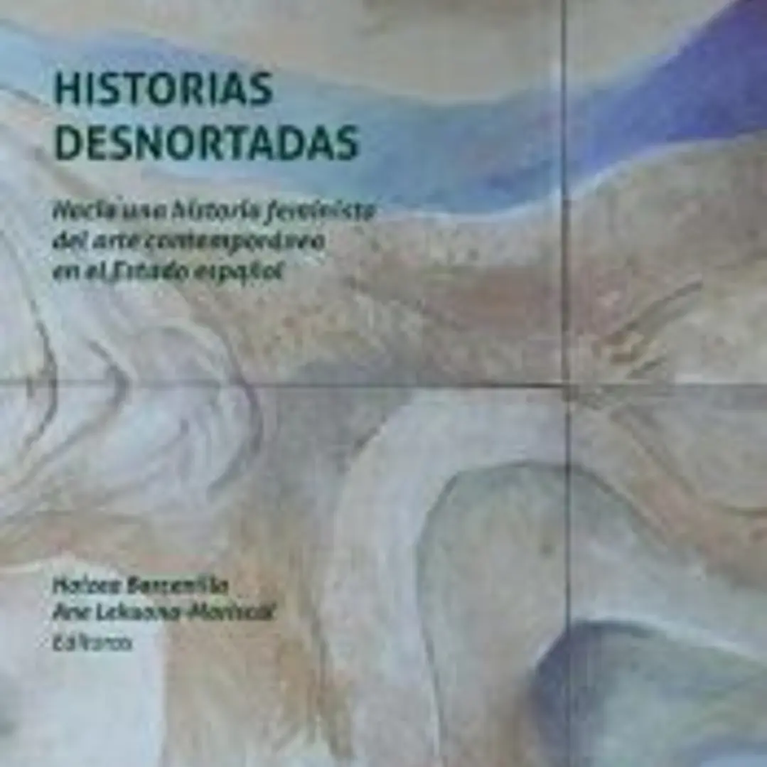 Historias desnortadas. Hacia una historia feminista del arte contemporáneo en el Estado español 1