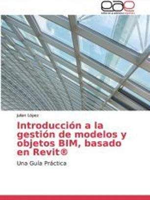 Introducción a la gestión de modelos y objetos BIM, basado en Revit®