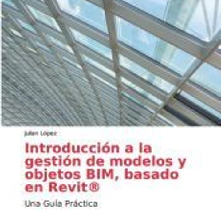 Introducción a la gestión de modelos y objetos BIM, basado en Revit® 1