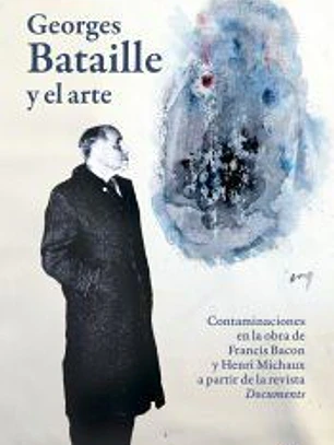 Georges Bataille y el arte: contaminaciones en la obra de Francis Bacon y Henri Michaux a partir de la revista Documents