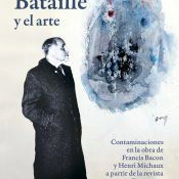 Georges Bataille y el arte: contaminaciones en la obra de Francis Bacon y Henri Michaux a partir de la revista Documents 1