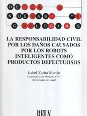 La responsabilidad civil por los daños causados por los robots inteligentes como productos defectuosos