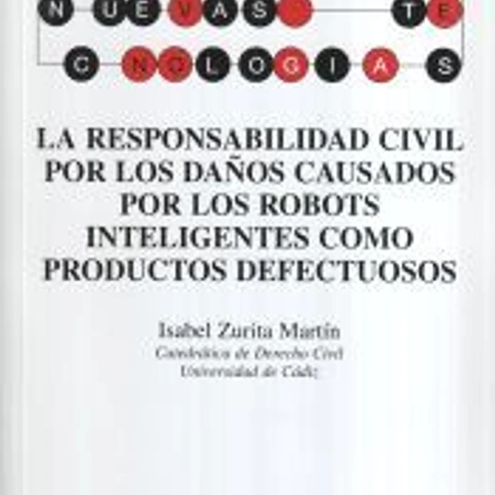La responsabilidad civil por los daños causados por los robots inteligentes como productos defectuosos 1