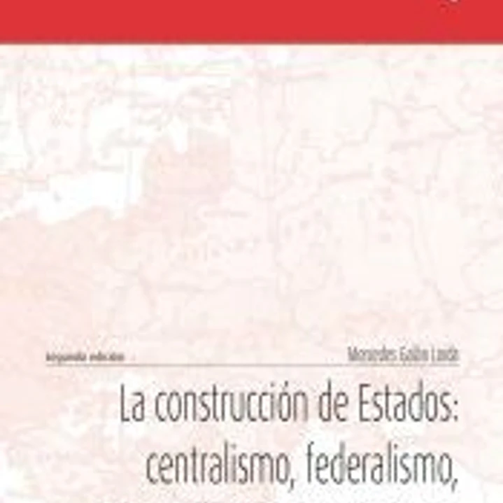 LA CONSTRUCCION DE ESTADOS:CENTRALISMO, FEDERALISMO, INDEN 1