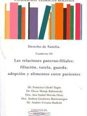 Cuadernos Teóricos Bolonia. Derecho de familia. Cuaderno III. Las relaciones paterno-filiales: filiación, tutela, guarda, adopción y alimentos entre parientes