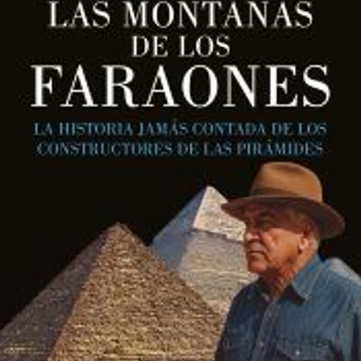 Las montañas de los faraones: La historia jamás contada de los constructores de las pirámides 1