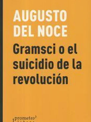GRAMSCI O EL SUICIDIO DE LA REVOLUCION