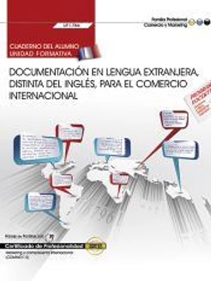Cuaderno del alumno. Documentación en lengua extranjera, distinta del inglés, para el comercio internacional (UF1786). Certificados de profesionalidad. Marketing y compraventa internacional (COMM0110)