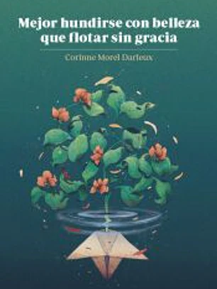 Mejor Hundirse Con Belleza Que Flotar Sin Gracia