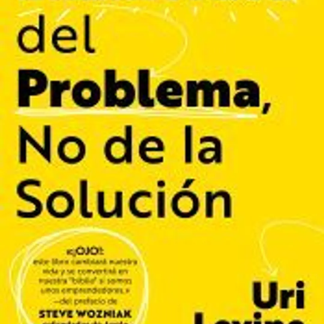 Enamórate del problema, no de la solución 1