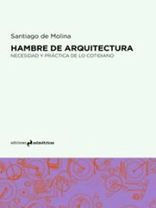 Hambre de arquitectura: Necesidad y práctica de lo cotidiano