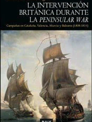 La intervención británica durante la Peninsular War: Campañas en Cataluña, Valencia, Murcia y Baleares (1808-1814)