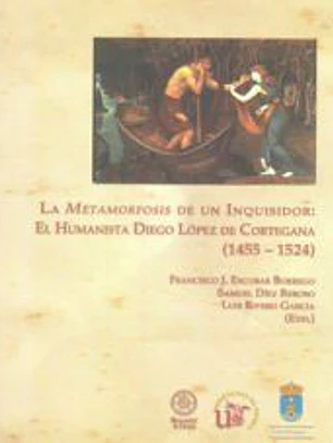LA METAMORFOSIS DE UN INQUISIDOR: EL HUMANISTA DIEGO LÓPEZ DE CORTEGANA (1455-1524)