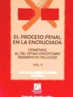 El proceso penal en la encrucijada: Homenaje al Dr. César Crisóstomo Barrientos Pellecer