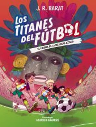 Los Titanes del Fútbol, 5: El enigma de la máscara azteca