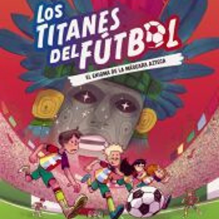 Los Titanes del Fútbol, 5: El enigma de la máscara azteca 1