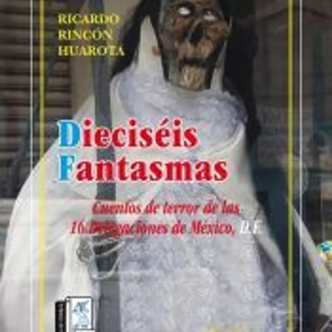 16 fantasmas. Cuentos de terror de las 16 Delegaciones de México DF 1