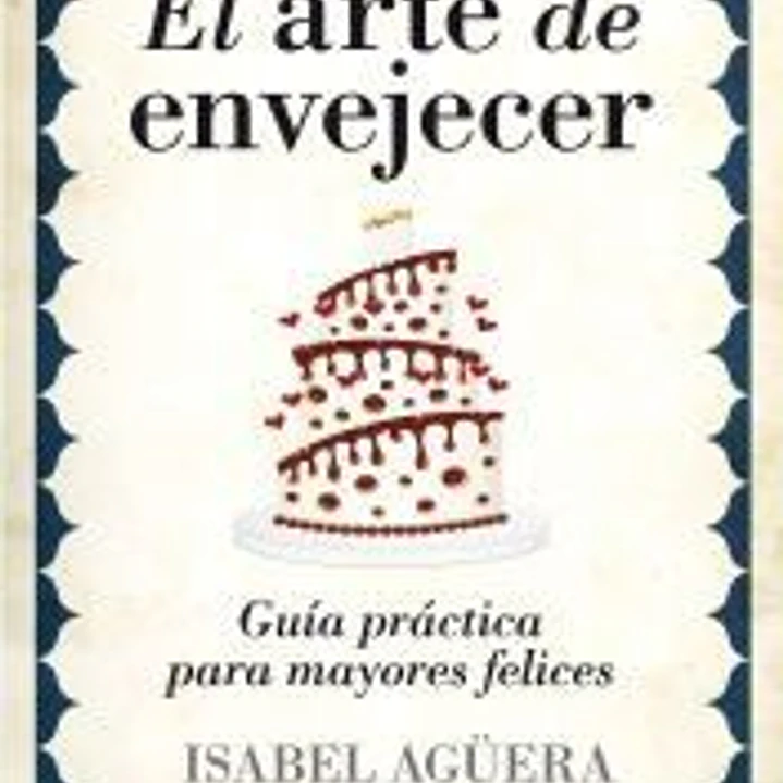 El arte de envejecer: guía práctica para mayores felices 1