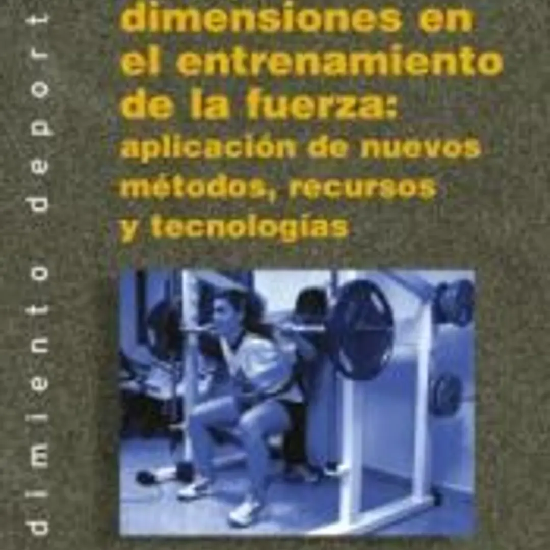 Nuevas dimensiones en el entrenamiento de la fuerza: aplicación de nuevos métodos, recursos y tecnologías 1