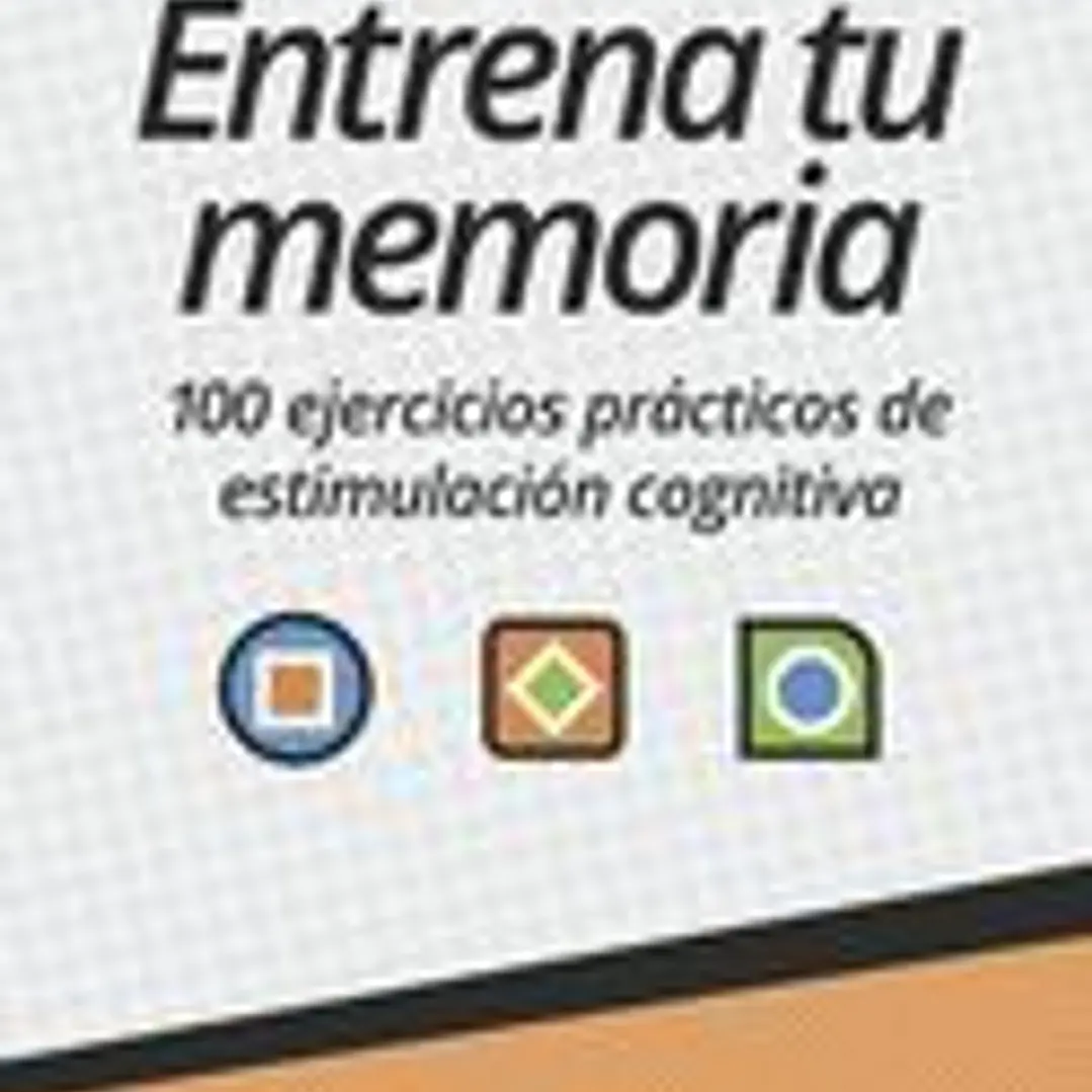 Entrena tu memoria: 100 ejercicios prácticos de estimulación cognitiva 1