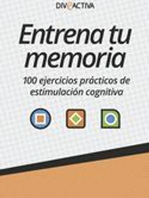Entrena tu memoria: 100 ejercicios prácticos de estimulación cognitiva
