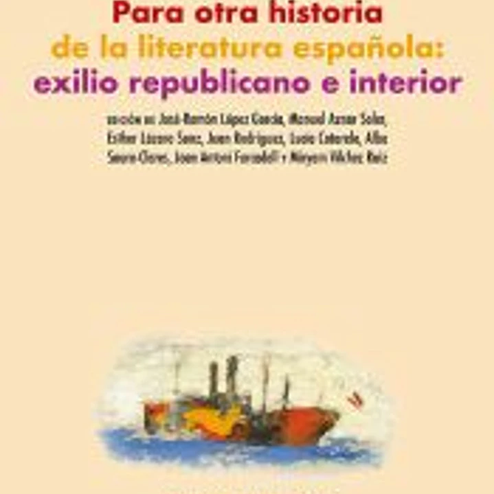 Para otra historia de la literatura española: exilio republicano e interior 1