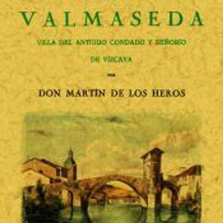 Historia de Valmaseda : Villa del antiguo condado y señorío de Vizcaya 1