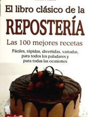 LIBRO CLÁSICO DE LA REPOSTERÍA, EL. Las 100 mejores recetas
