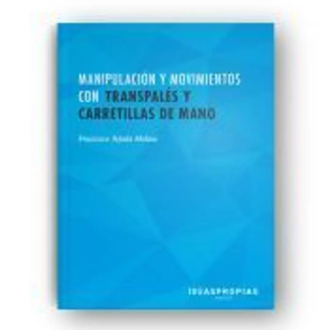 Manipulación y movimientos con transpalés y carretillas de mano : operativa, conducción, mantenimiento y seguridad. Certificados de profesionalidad. Actividades auxiliares de comercio 1