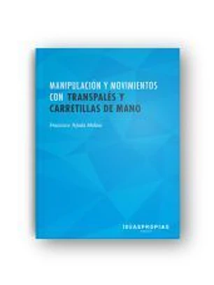 Manipulación y movimientos con transpalés y carretillas de mano : operativa, conducción, mantenimiento y seguridad. Certificados de profesionalidad. Actividades auxiliares de comercio
