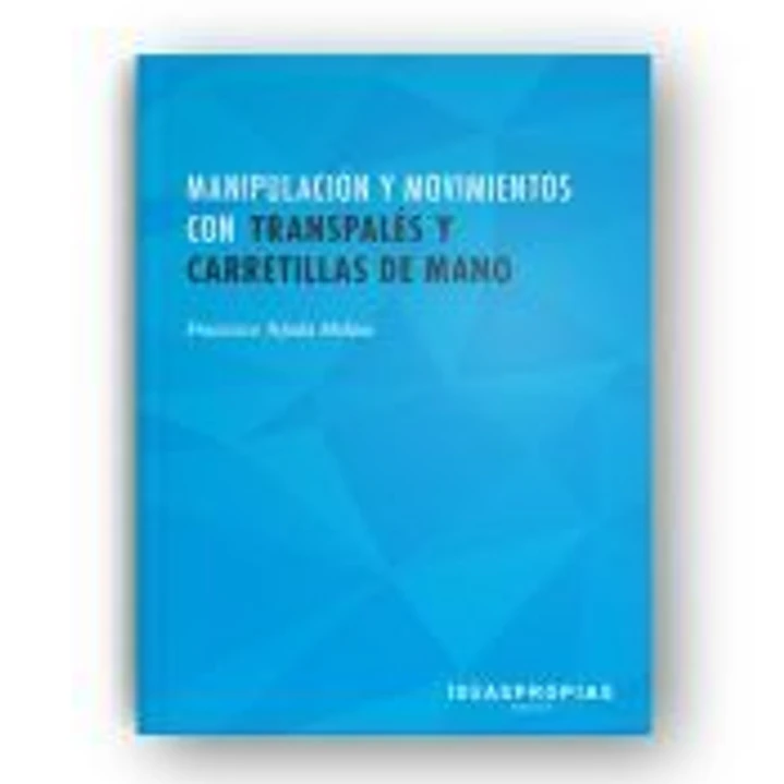 Manipulación y movimientos con transpalés y carretillas de mano : operativa, conducción, mantenimiento y seguridad. Certificados de profesionalidad. Actividades auxiliares de comercio 1