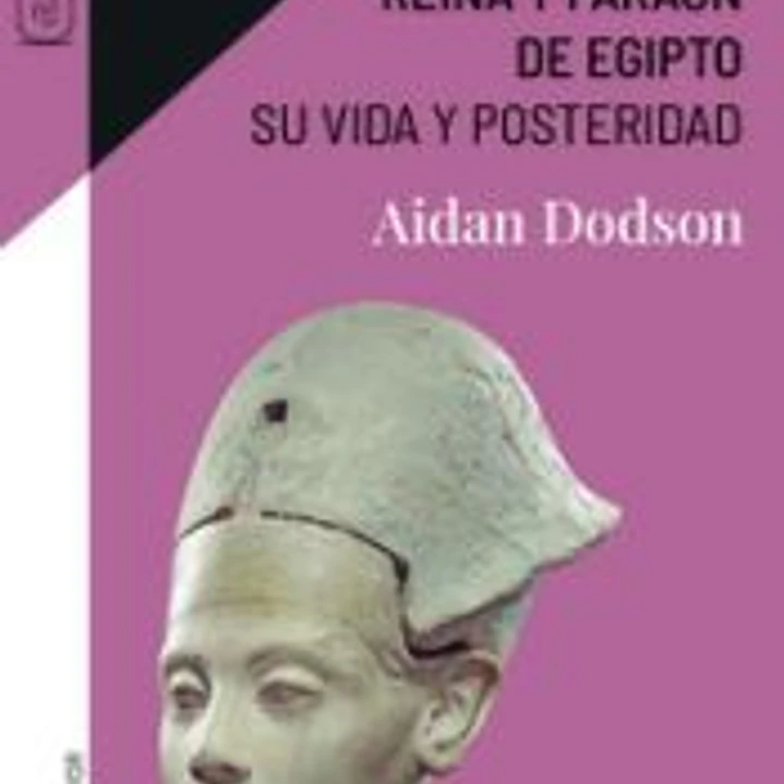 Nefertiti, reina y faraón de Egipto: Su vida y posteridad 1