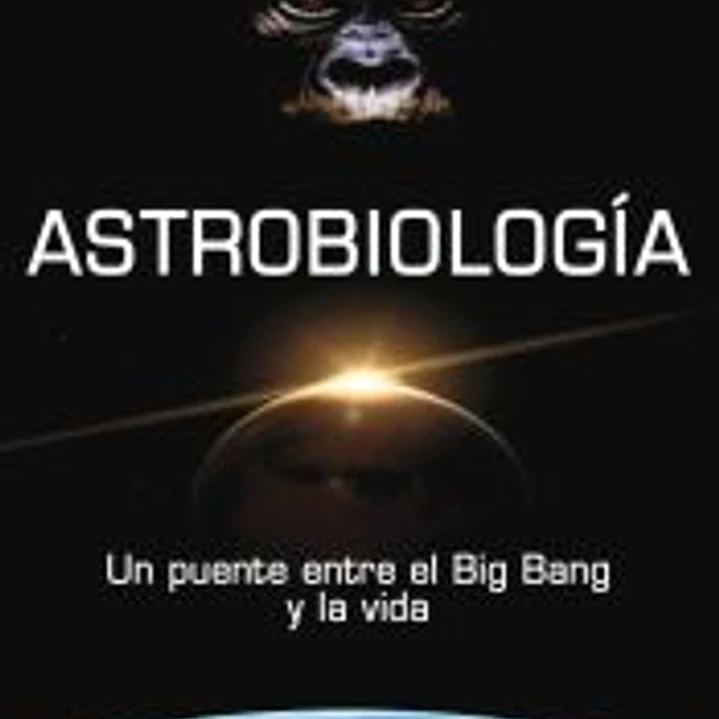 Astrobiología. Un puente entre el Big Bang y la vida 1