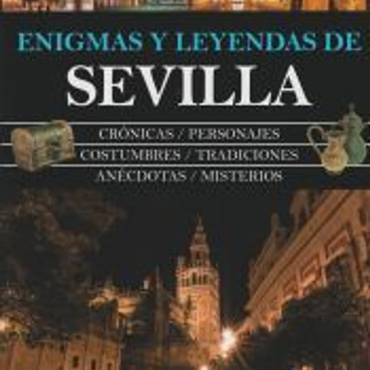 ENIGMAS Y LEYENDAS DE SEVILLA 1