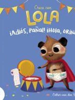 ¡Adiós, pañal! ¡Hola, orinal! (Crece con Lola)