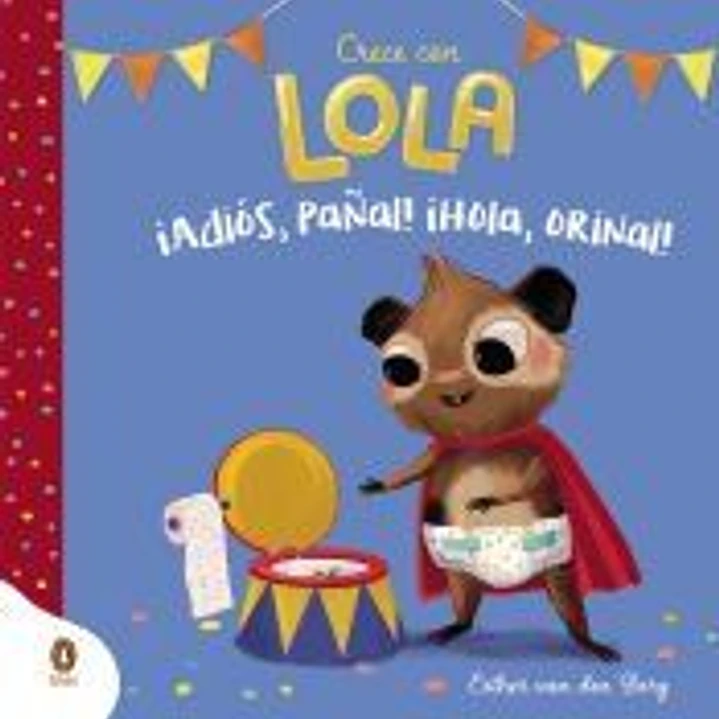 ¡Adiós, pañal! ¡Hola, orinal! (Crece con Lola) 1