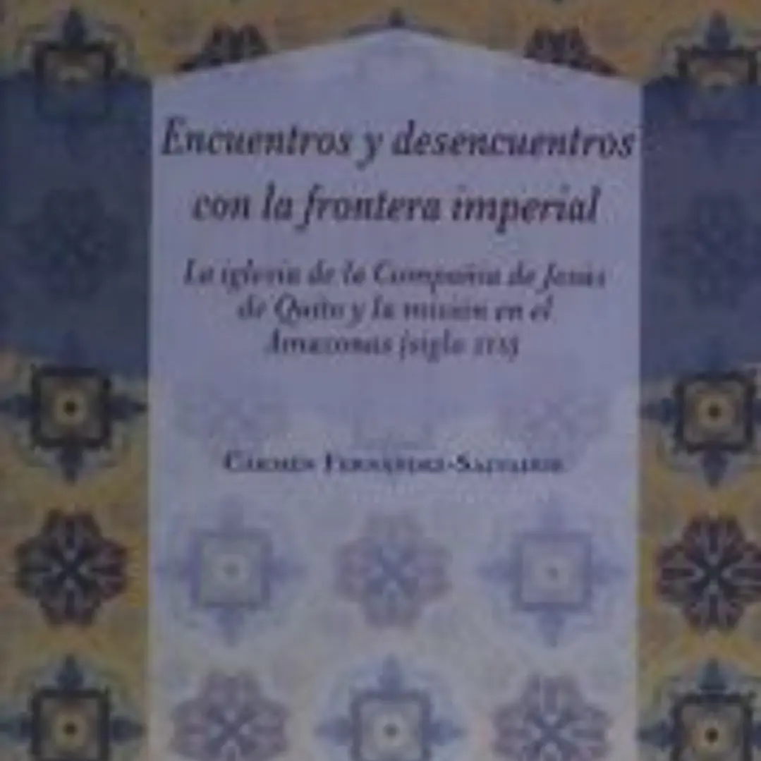 Encuentros y desencuentros con la frontera imperial: La iglesia de la Compañía de Jesús de Quito y la misión en el Amazonas (siglo XVII) 1