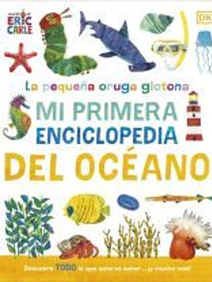 La pequeña oruga glotona: Mi primera enciclopedia del océano