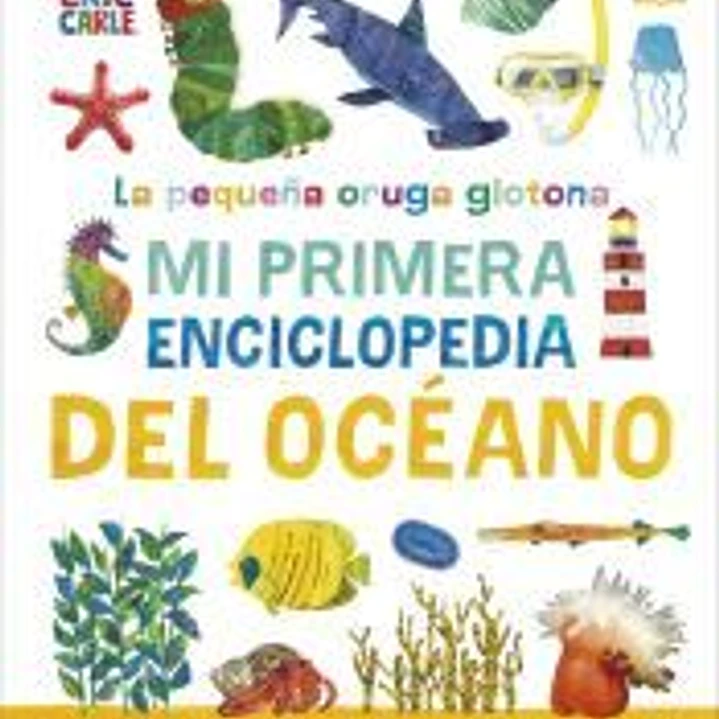 La pequeña oruga glotona: Mi primera enciclopedia del océano 1