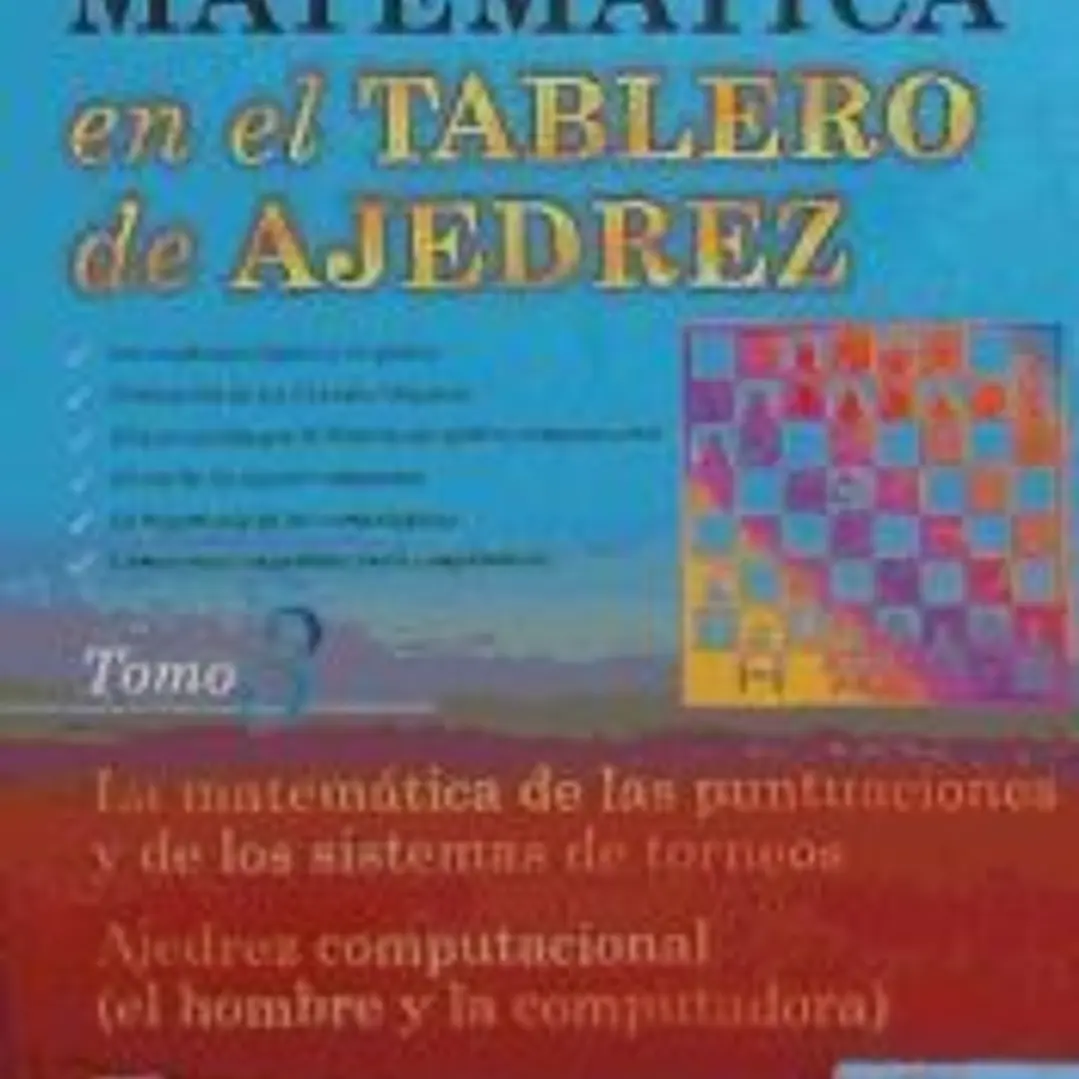 Matemática en el tablero de ajedrez: la matemática de las puntuaciones y de los sistemas de torneos. Ajedrez computacional (el hombre y la computadora) 1