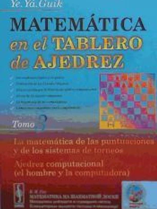 Matemática en el tablero de ajedrez: la matemática de las puntuaciones y de los sistemas de torneos. Ajedrez computacional (el hombre y la computadora)