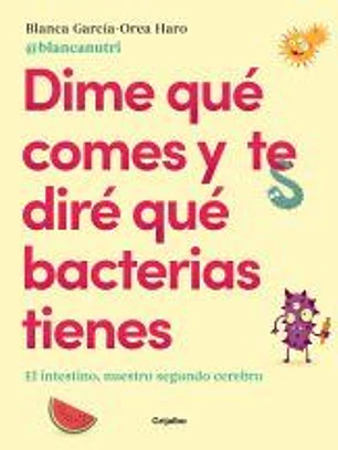 Dime qué comes y te diré qué bacterias tienes: El intestino, nuestro segundo cerebro