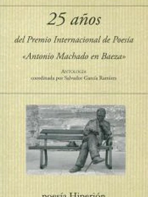 25 A?OS DEL PREMIO INTERNACIONAL DE POESIA ANTONIO MACHADO