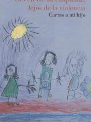 CERCA DE LA EMPATIA,LEJOS DE LA VIOLENCIA CARTAS A MI HIJO