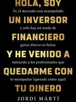 Hola, soy un inversor financiero y he venido a quedarme con tu dinero