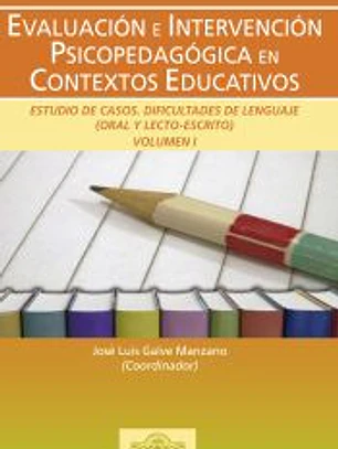 Evaluación e intervención psicopedagógica en contextos educativos. Estudio de casos: dificultades de lenguaje (oral y lecto-escrito). Vol. I
