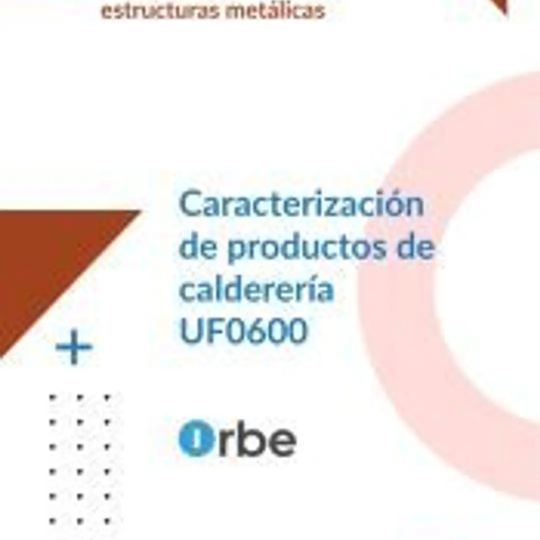 (UF0600/MF1145_3). Caracterización de productos de calderería. FMEC0208 1