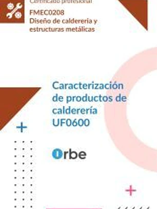 (UF0600/MF1145_3). Caracterización de productos de calderería. FMEC0208