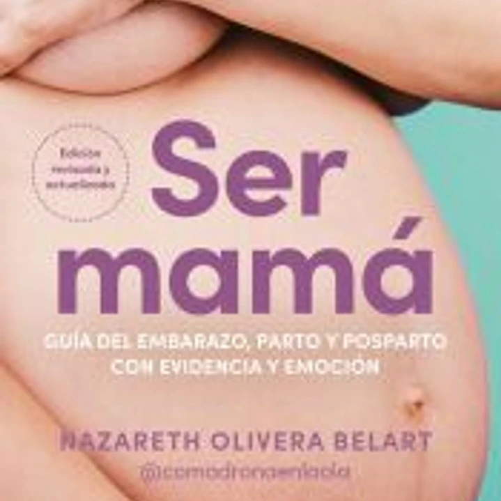Ser mamá. Guía de embarazo, parto y posparto con evidencia y emoción 1